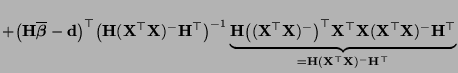 $\displaystyle +\bigl({\mathbf{H}}\overline{\boldsymbol{\beta}}-{\mathbf{d}}\big...
...hbf{H}}^\top}_{={\mathbf{H}}({\mathbf{X}}^\top{\mathbf{X}})^-{\mathbf{H}}^\top}$