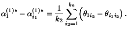 $\displaystyle \alpha_{1}^{(1)*}-\alpha_{i_1}^{(1)*}=\frac{1}{k_2}
\sum\limits_{i_2=1}^{k_2}\Bigl(\theta_{1i_2}-\theta_{i_1i_2}\bigr)\,.
$