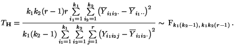 $\displaystyle T_{\mathbf{H}}=\frac{k_1k_2(r-1) r
\sum\limits_{i_1=1}^{k_1}\sum...
...overline Y_{i_1i_2\cdot}\bigr)^2} \sim\,{\rm F}_{k_1(k_2-1),\,k_1k_2(r-1)}\,.
$
