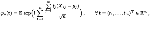 $\displaystyle \varphi_n({\mathbf{t}})={\mathbb{E}\,}\exp\Bigl({\rm i}\,\sum\lim...
...} \Bigr)\,,\qquad \forall\,{\mathbf{t}}=(t_1,\ldots,t_m)^\top\in\mathbb{R}^m\,,$