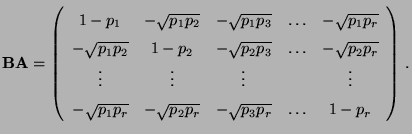 $\displaystyle {\mathbf{B}}{\mathbf{A}}=\left(\begin{array}{ccccc} 1-p_1 & -\sqr...
...p_r} & -\sqrt{p_2p_r} & -\sqrt{p_3p_r} &\ldots & 1-p_r
\end{array}\right)\,.
$