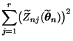$\displaystyle \sum\limits_{j=1}^r
\bigl(\widetilde Z_{nj}(\widetilde{\boldsymbol{\theta}}_n)\bigr)^2$