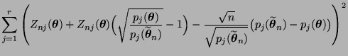 $\displaystyle \sum\limits_{j=1}^r\left(Z_{nj}({\boldsymbol{\theta}})
+Z_{nj}({\...
..._j(\widetilde{\boldsymbol{\theta}}_n)-p_j({\boldsymbol{\theta}})\bigr)\right)^2$