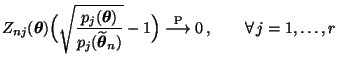 $\displaystyle Z_{nj}({\boldsymbol{\theta}})\Bigl(\sqrt{\frac{p_j({\boldsymbol{\...
...}-1\Bigr)\stackrel{{\rm P}}{\longrightarrow}
0\,,\qquad\forall\, j=1,\ldots,r
$