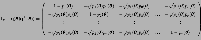 $\displaystyle {\mathbf{I}}_r-{\mathbf{q}}({\boldsymbol{\theta}}){\mathbf{q}}^\t...
...dsymbol{\theta}})} &\ldots & 1-p_r({\boldsymbol{\theta}})
\end{array}\right)
$