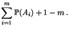 $\displaystyle \sum\limits_{i=1}^m \mathbb{P}(A_i)+1-m\,.$