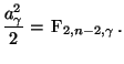 $\displaystyle \frac{a_\gamma^2}{2}=\,{\rm F}_{2,n-2,\gamma}\,.
$