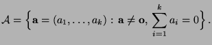 $\displaystyle \mathcal{A}=\Bigl\{{\mathbf{a}}=(a_1,\ldots,a_k):\,{\mathbf{a}}\not={\bf o},\,
\sum\limits_{i=1}^k a_i=0\Bigr\}\,.
$