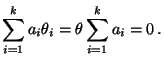 $\displaystyle \sum\limits_{i=1}^k a_i\theta_i=\theta \sum\limits_{i=1}^k
a_i=0\,.
$