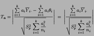 $\displaystyle T_{\mathbf{a}}=\Biggl\vert\frac{\sum\limits_{i=1}^k a_i\overline ...
...} }{\sqrt{S^2_p\,\displaystyle\sum\limits_{i=1}^k\frac{a_i^2}{n_i}}}\Biggr\vert$