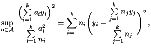$\displaystyle \sup\limits_{{\mathbf{a}}\in\mathcal{A}}\;\frac{\Bigl(\sum\limits...
...iggl(y_i-\frac{\sum\limits_{j=1}^k n_jy_j}{\sum\limits_{j=1}^k n_j}\Biggr)^2\,,$