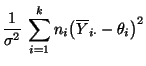 $\displaystyle \frac{1}{\sigma^2}\,\sum\limits_{i=1}^k n_i\bigl(\overline
Y_{i\cdot}- \theta_i\bigr)^2$
