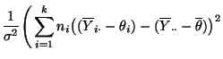$\displaystyle \frac{1}{\sigma^2}\Biggl(\,\sum\limits_{i=1}^k n_i\bigl(
(\overline Y_{i\cdot}-\theta_i) - (\overline Y_{\cdot\cdot}-\overline\theta) \bigr)^2$