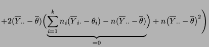 $\displaystyle +2(\overline
Y_{\cdot\cdot}-\overline\theta)\Bigl(\underbrace{\su...
...ta)}_{=0}\Bigr)+n
\bigl(\overline Y_{\cdot\cdot}-\overline\theta\bigr)^2\Biggr)$