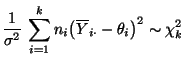 $\displaystyle \frac{1}{\sigma^2}\,\sum\limits_{i=1}^k n_i\bigl(\overline
Y_{i\cdot}- \theta_i\bigr)^2\sim\chi^2_k$