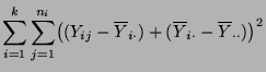 $\displaystyle \sum\limits_{i=1}^{k}\sum\limits_{j=1}^{n_i}\bigl((Y_{ij}-\overline
Y_{i\cdot})+(\overline Y_{i\cdot}-
\overline Y_{\cdot\cdot})\bigr)^2$