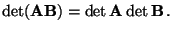 $\displaystyle \det({\mathbf{A}}{\mathbf{B}})=\det{\mathbf{A}}\det{\mathbf{B}}\,.$