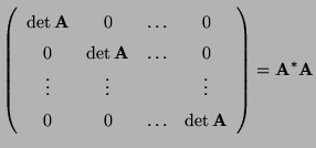 $\displaystyle \left(\begin{array}{cccc} \det{\mathbf{A}}& 0 & \ldots & 0\\
0 &...
...& 0 & \ldots & \det{\mathbf{A}}
\end{array}\right) = {\mathbf{A}}^*{\mathbf{A}}$