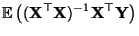 $\displaystyle {\mathbb{E}\,}\bigl(({\mathbf{X}}^\top{\mathbf{X}})^{-1}{\mathbf{X}}^\top{\mathbf{Y}}\bigr)$