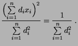 $\displaystyle \frac{\Bigl(\sum\limits_{i=1}^n d_ix_i\Bigr)^2}{\sum\limits_{i=1}^n d_i^2}=\frac{1}{\sum\limits_{i=1}^n d_i^2}\;.$