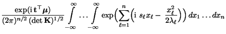 $\displaystyle \frac{\exp({\rm i}\,{\mathbf{t}}^\top{\boldsymbol{\mu}})}{(2\pi)^...
...\,s_\ell x_\ell
-\,\frac{x_\ell^2}{2\lambda_\ell}\Bigr)\Bigr)\,
dx_1\ldots dx_n$