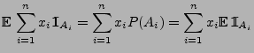 $\displaystyle {\mathbb{E}\,}\sum\limits_{i=1}^n x_i {1\hspace{-1mm}{\rm I}}_{A_...
..._i P(A_i)
= \sum\limits_{i=1}^n x_i {\mathbb{E}\,}{1\hspace{-1mm}{\rm I}}_{A_i}$