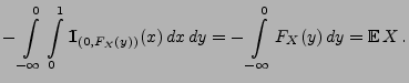 $\displaystyle -\int\limits_{-\infty}^0
\int\limits_0^1{1\hspace{-1mm}{\rm I}}_{(0,F_X(y))}(x)\,dx\, dy =
-\int\limits_{-\infty}^0 F_X(y)\, dy ={\mathbb{E}\,}X\,.$