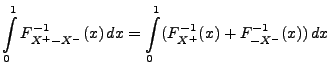 $\displaystyle \int\limits_0^1
F_{X^+-X^-}^{-1}(x)\, dx = \int\limits_0^1
(F_{X^+}^{-1}(x)+F_{-X^-}^{-1}(x))\, dx$