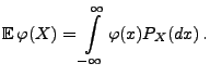 $\displaystyle {\mathbb{E}\,}\varphi(X)= \int\limits_{-\infty}^\infty\varphi(x)P_X(dx)\,.$