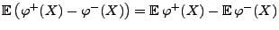 $\displaystyle {\mathbb{E}\,}\bigl(\varphi^+(X)-\varphi^-(X)\bigr) = {\mathbb{E}\,}
\varphi^+(X)-{\mathbb{E}\,}\varphi^-(X)$