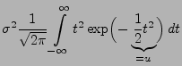 $\displaystyle \sigma ^{2}\frac{1}{\sqrt{2\pi}}
\int\limits ^{\infty }_{-\infty }t^2\exp
\Bigl(-\underbrace{\frac{1}{2}t^{2}}_{=u}\Bigr)\, dt$