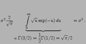 $\displaystyle \sigma ^{2}\frac{2}{\sqrt{\pi}}
\underbrace{\int\limits ^\infty_0...
...le\Gamma(3/2)
=\displaystyle\frac{1}{2}\Gamma(1/2)=\sqrt{\pi}/2 } = \sigma^2\,.$