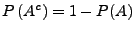 $ P\left( A^{c}\right) =1-P(A)$