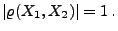 $\displaystyle \vert\varrho(X_1,X_2)\vert=1\,.
$