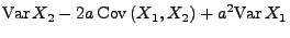 $\displaystyle {\rm Var\,}X_2-2a\,{\rm Cov\,}(X_1,X_2)+a^2{\rm Var\,}X_1$