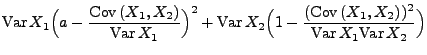 $\displaystyle {\rm Var\,}X_1\Bigl(a-\frac{{\rm Cov\,}(X_1,X_2)}{{\rm Var\,}X_1}...
...X_2\Bigl(1-\frac{({\rm Cov\,}(X_1,X_2))^2}{{\rm Var\,}X_1{\rm Var\,}
X_2}\Bigr)$