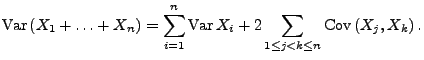 $\displaystyle {\rm Var\,}(X_1+\ldots+X_n)=\sum\limits_{i=1}^n{\rm Var\,}X_i+ 2\sum\limits_{1\le j<k\le n} {\rm Cov\,}(X_j,X_k)\,.$