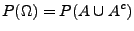 $\displaystyle P(\Omega)=P(A\cup A^{c})$