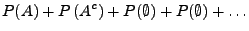 $\displaystyle P(A)+P\left( A^{c}\right)+P(\emptyset)+P(\emptyset)+\ldots$