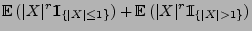 $\displaystyle {\mathbb{E}\,}(\vert X\vert^r{1\hspace{-1mm}{\rm I}}_{\{\vert X\v...
...}})+{\mathbb{E}\,}(\vert X\vert^r{1\hspace{-1mm}{\rm I}}_{\{\vert X\vert>
1\}})$