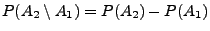 $ P(A_2\setminus A_1)=P(A_2)-P(A_1)$
