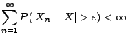 $\displaystyle \sum\limits_{n=1}^\infty P(\vert X_n-X\vert>\varepsilon)<\infty$