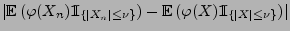 $\displaystyle \vert{\mathbb{E}\,}(\varphi(X_n){1\hspace{-1mm}{\rm I}}_{\{\vert ...
...{\mathbb{E}\,}(\varphi(X){1\hspace{-1mm}{\rm I}}_{\{\vert X\vert\le\nu\}})\vert$