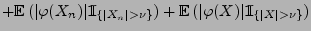 $\displaystyle +{\mathbb{E}\,}(\vert\varphi(X_n)\vert{1\hspace{-1mm}{\rm I}}_{\{...
...athbb{E}\,}(\vert\varphi(X)\vert{1\hspace{-1mm}{\rm I}}_{\{\vert X\vert>\nu\}})$