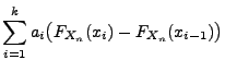 $\displaystyle \sum\limits_{i=1}^k a_i
\bigl(F_{X_n}(x_i)-F_{X_n}(x_{i-1})\bigr)$