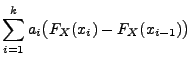 $\displaystyle \sum\limits_{i=1}^k a_i
\bigl(F_{X}(x_i)-F_{X}(x_{i-1})\bigr)$
