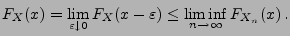 $\displaystyle F_X(x)=\lim\limits_{\varepsilon\downarrow 0}F_X(x-\varepsilon)\le
\liminf\limits_{n\to\infty} F_{X_n}(x)\,.
$