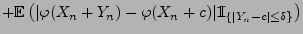 $\displaystyle +{\mathbb{E}\,}\bigl(\vert\varphi(X_n+Y_n)-
\varphi(X_n+c)\vert{1\hspace{-1mm}{\rm I}}_{\{\vert Y_n-c\vert\le\delta\}}\bigr)$