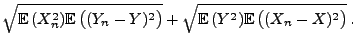 $\displaystyle \sqrt{{\mathbb{E}\,}(X_n^2){\mathbb{E}\,}\bigl((Y_n-Y)^2\bigr)}+
\sqrt{{\mathbb{E}\,}(Y^2){\mathbb{E}\,}\bigl((X_n-X)^2\bigr)}\,.$