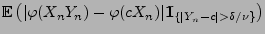 $\displaystyle {\mathbb{E}\,}\bigl(\vert\varphi(X_nY_n)-
\varphi(cX_n)\vert{1\hspace{-1mm}{\rm I}}_{\{\vert Y_n-c\vert>\delta/\nu\}}\bigr)$